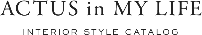 ACTUS in MY LIFE INTERIOR STYLE CATALOG