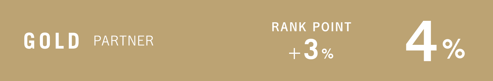 GOLD PARTNER 基本POINT 4% RANK POINT +3%